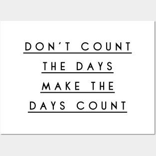 don't count the days make the days count Posters and Art